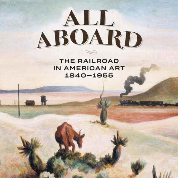 Cover of the book All Aboard: The Railroad in American Art 1840-1955